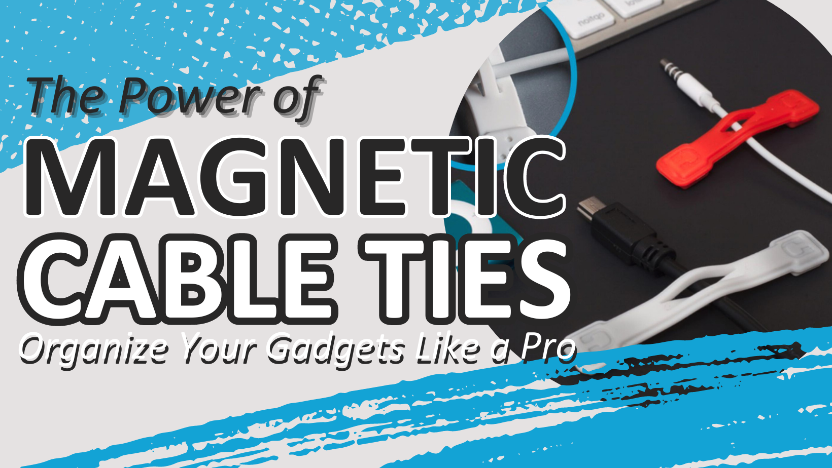 The Power of Magnetic Cable Ties: Organize Your Gadgets Like a Pro