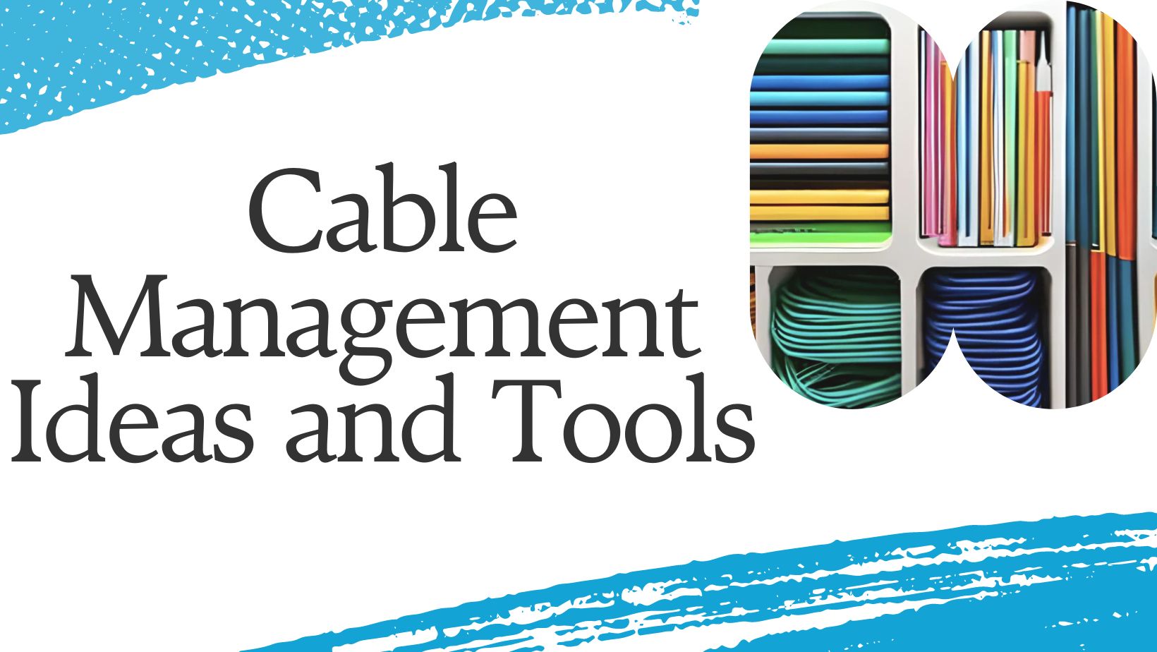 Comprehensive Guide to Cable Management Ideas and Tools