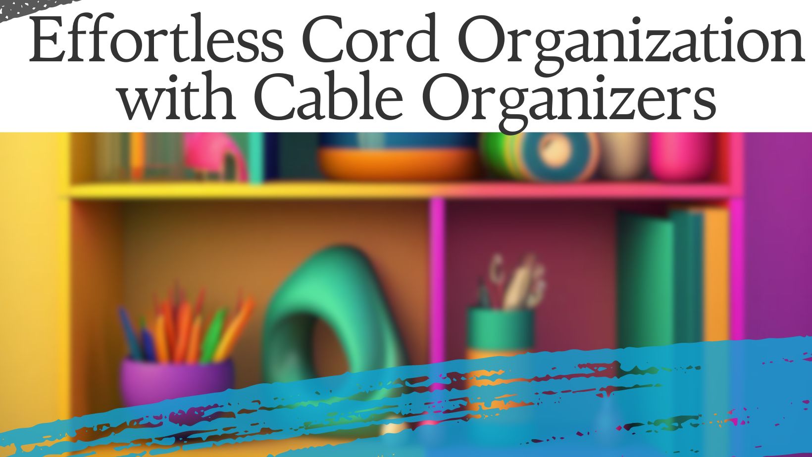Cable Organizers: Streamline Your Space with Tangle-Free Cord Management