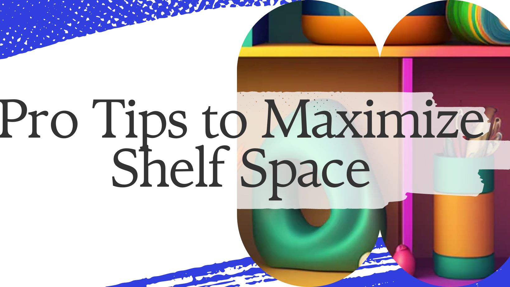 Maximize Your Space: Expert Tips on How to Organize Shelves Like a Pro