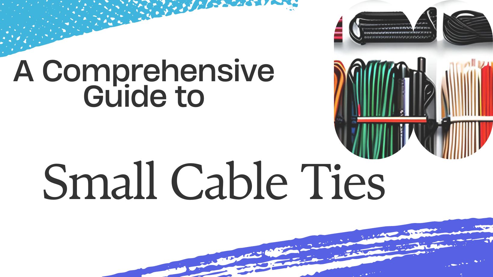 Small Ties, Big Solutions: The Ultimate Guide to Cable and Wire Management