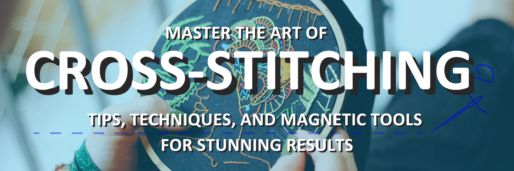Master the Art of Cross-Stitching: Tips, Techniques, and Magnetic Tools for Stunning Results