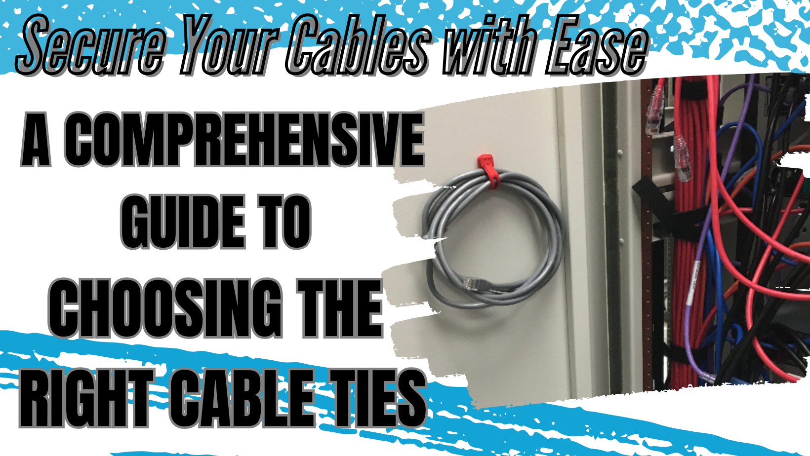 Secure Your Cables with Ease: A Comprehensive Guide to Choosing the Right Cable Ties