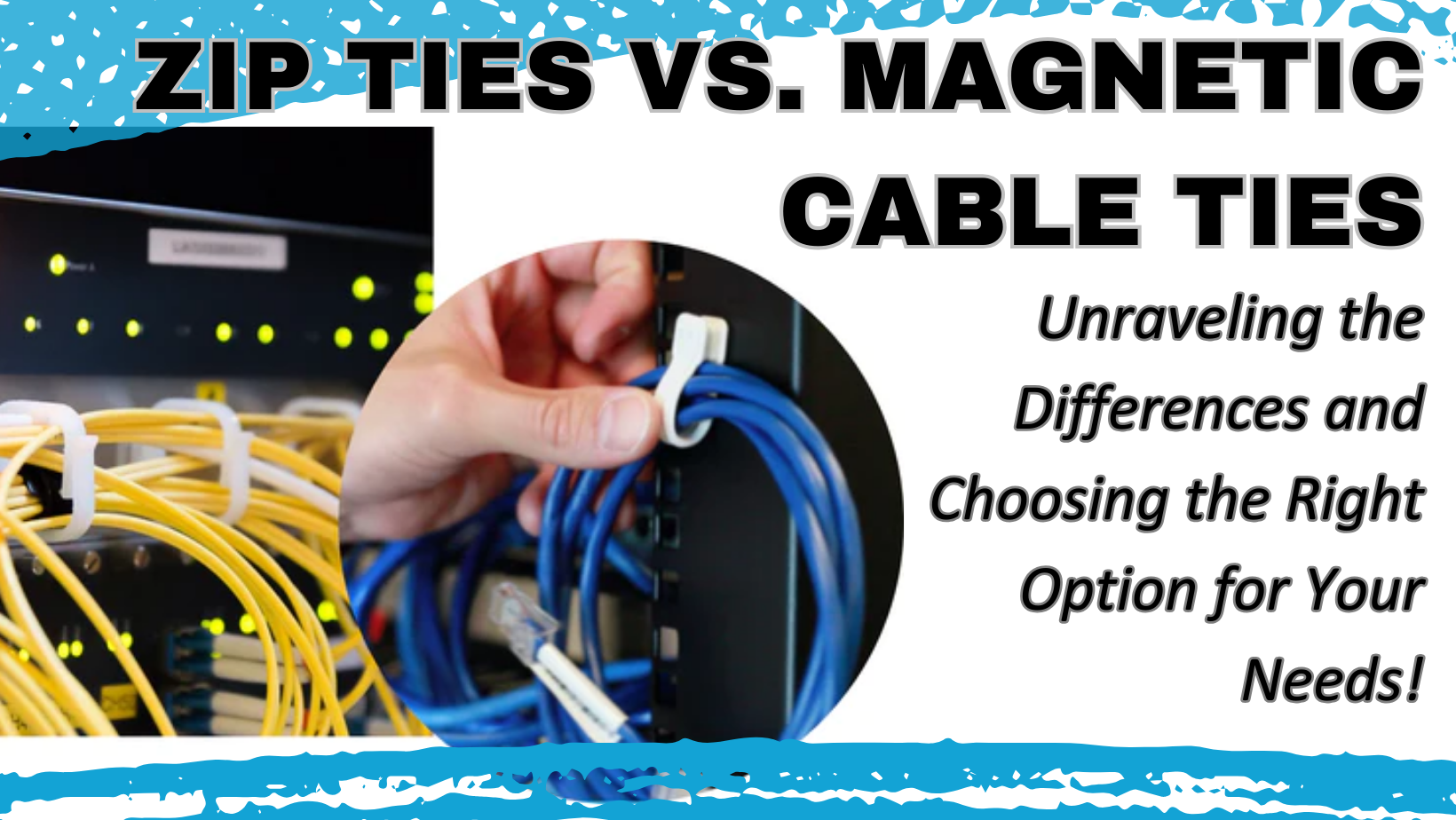 Zip Ties vs. Magnetic Cable Ties: Unraveling the Differences and Choosing the Right Option for Your Needs!